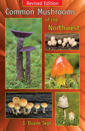 Common Mushrooms of the Northwest-Revised Edition by J. Sept