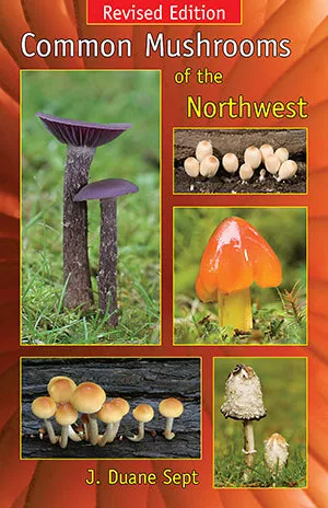 Common Mushrooms of the Northwest-Revised Edition by J. Sept